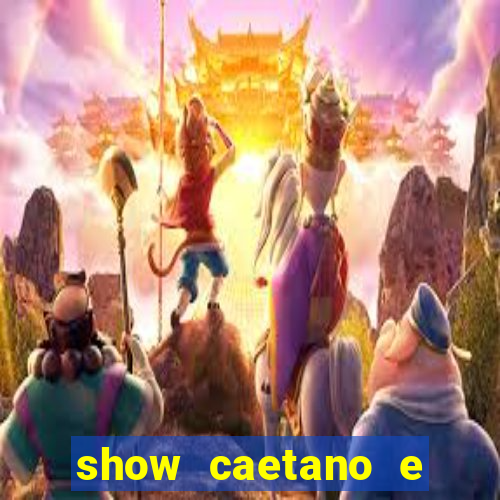 show caetano e maria betania bh